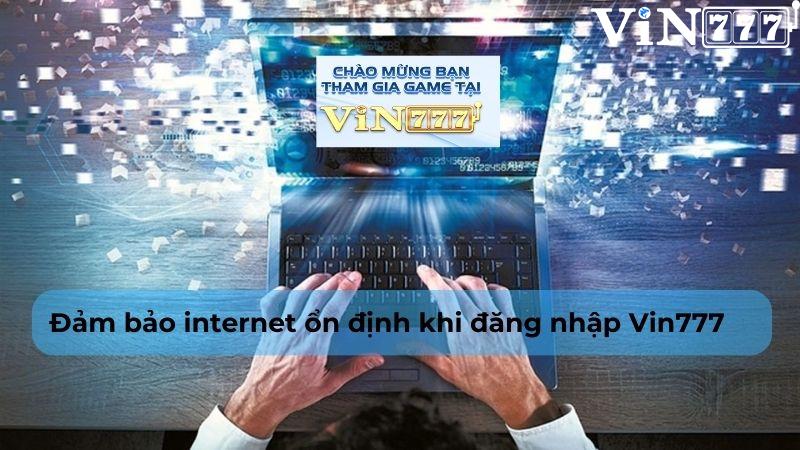 Muốn đăng nhập Vin777 cần đảm bảo internet kết nối ổn định